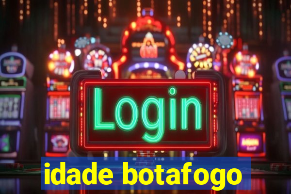 idade botafogo